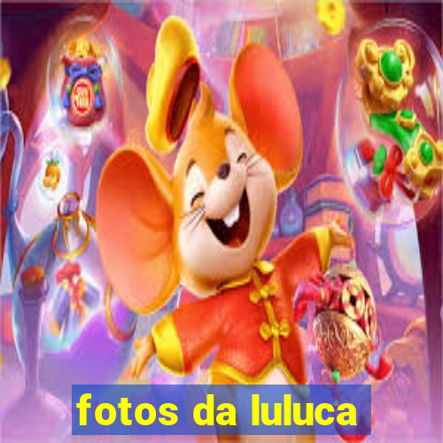 fotos da luluca